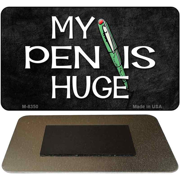 My Pen Is Huge Novelty Metal Magnet M-8350