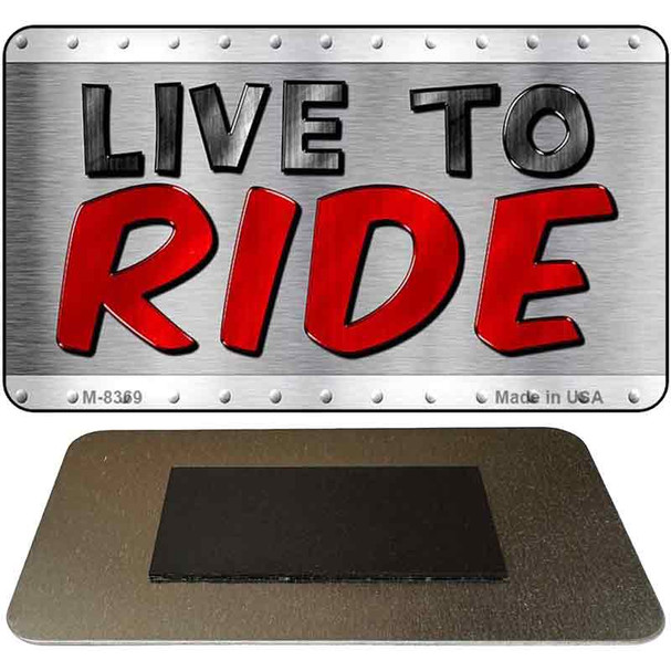 Live To Ride Novelty Metal Magnet M-8369