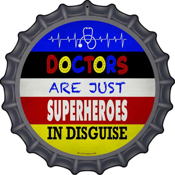 Doctors Are Superheroes In Disguise Novelty Metal Bottle Cap Sign BC-1135