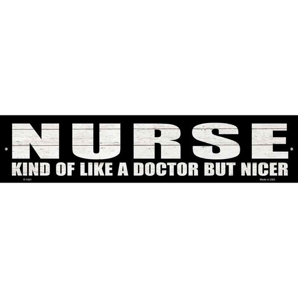 Nurse Nicer Than Doctor Novelty Metal Street Sign