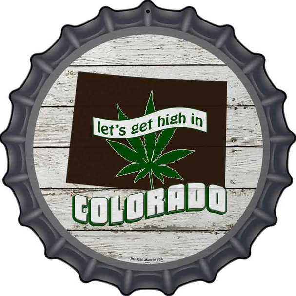Lets Get High In Colorado Novelty Metal Bottle Cap Sign BC-1295