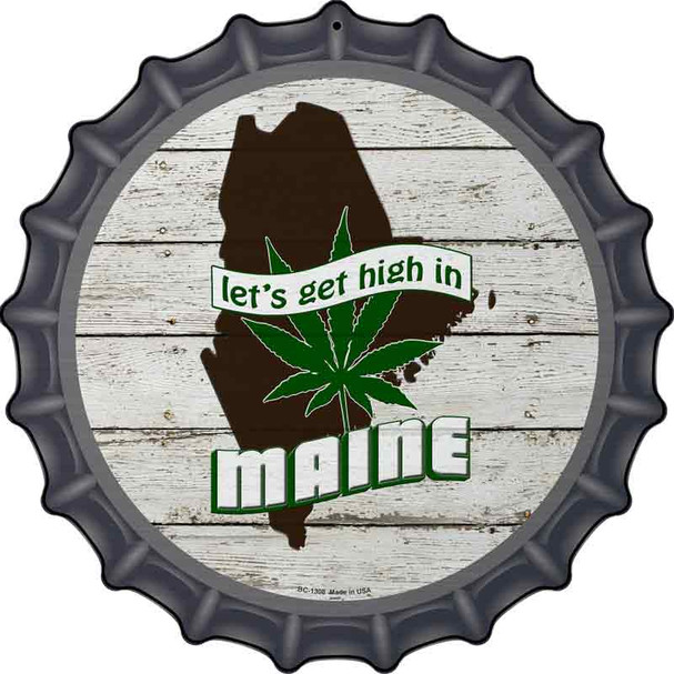 Lets Get High In Maine Novelty Metal Bottle Cap Sign BC-1308