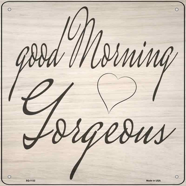 Good Morning Gorgeous Novelty Metal Square Sign SQ-1132