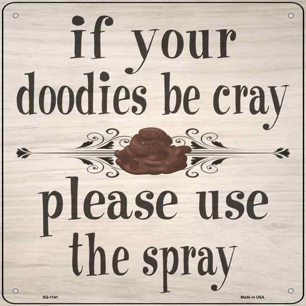 Doodies Be Crazy Use Spray Novelty Metal Square Sign