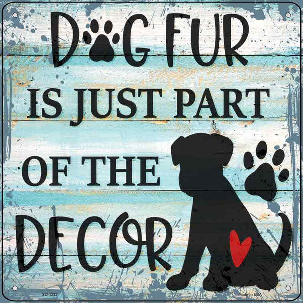 Dog Fur Is Decor Novelty Metal Square Sign