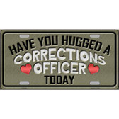 Have You Hugged Corrections Officer Metal Novelty License Plate