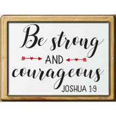 Be Strong And Courageous Novelty Metal Parking Sign