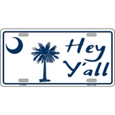 Hey Yall South Carolina Novelty Metal License Plate