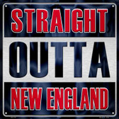 Straight Outta New England Novelty Metal Square Sign