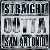 Straight Outta San Antonio Novelty Metal Square Sign