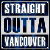 Straight Outta Vancouver Novelty Metal Square Sign