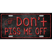 Dont Piss Me Off Metal Novelty License Plate