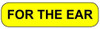  Yellow rounded rectangle stickers with black text FOR THE EAR