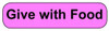 Pink rounded rectangle stickers with black text Give with Food