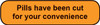 Orange rounded rectangle stickers with black text Pills have been cut for your convenience
