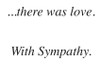 Sympathy message in serif font reading “…there was love. With Sympathy.” on a light background.