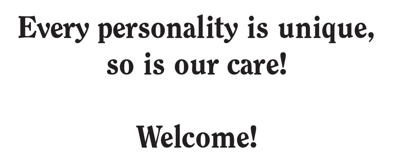 Friendly message written in a bold font reading “Every personality is unique, so is our care! Welcome!”