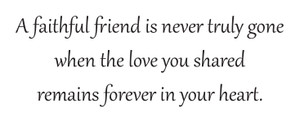 Sympathy quote saying “A faithful friend is never truly gone when the love you shared remains forever in your heart.” on a light background.
