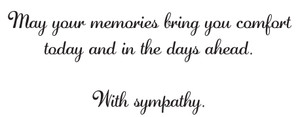 Sympathy message in cursive script reading “May your memories bring you comfort today and in the days ahead. With sympathy.” on a light background.