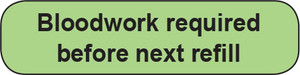 Light green rounded rectangle stickers with black text Bloodwork required before next refill