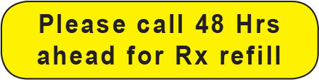 Yellow rounded rectangle stickers with black text Please call 48 Hrs ahead for Rx refill