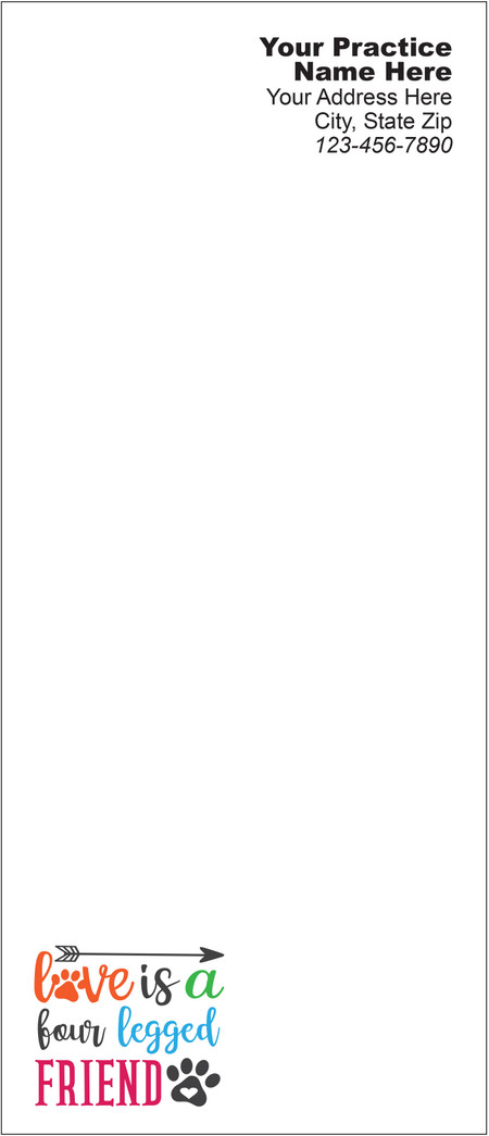 Tall veterinary notepad with the phrase “love is a four legged FRIEND,” colorful typography, a paw print icon, and an arrow graphic in the lower corner.

