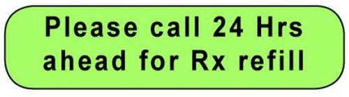  Green rounded rectangle stickers with black text Please call 24 Hrs ahead for Rx refill