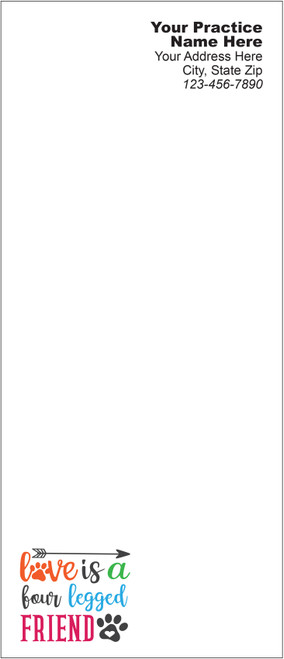 Tall veterinary notepad with the phrase “love is a four legged FRIEND,” colorful typography, a paw print icon, and an arrow graphic in the lower corner.

