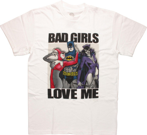 Batman Bad Girls Love Me T Shirt Batman Bad Girls Love Me T Shirt