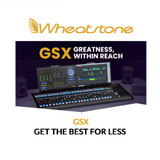 Wheatstone: Step Up to GSX & Get The Best For Less