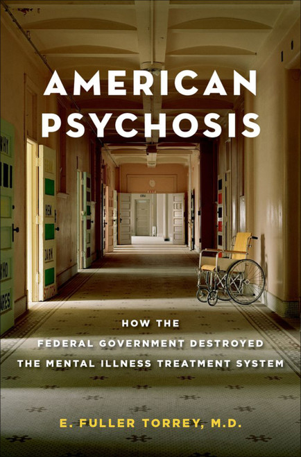 (PDF) American Psychosis: How the Federal Government Destroyed the Mental Illness Treatment System (PDF) American Psychosis: How the Federal Government Destroyed the Mental Illness Treatment System
