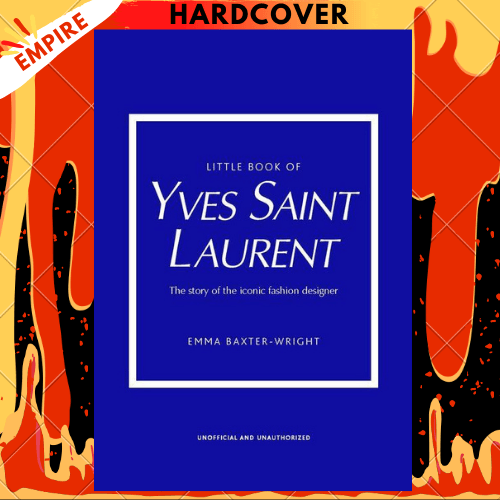 Little Book of Yves Saint Laurent: The Story of the Iconic Fashion House by Emma Baxter-Wright