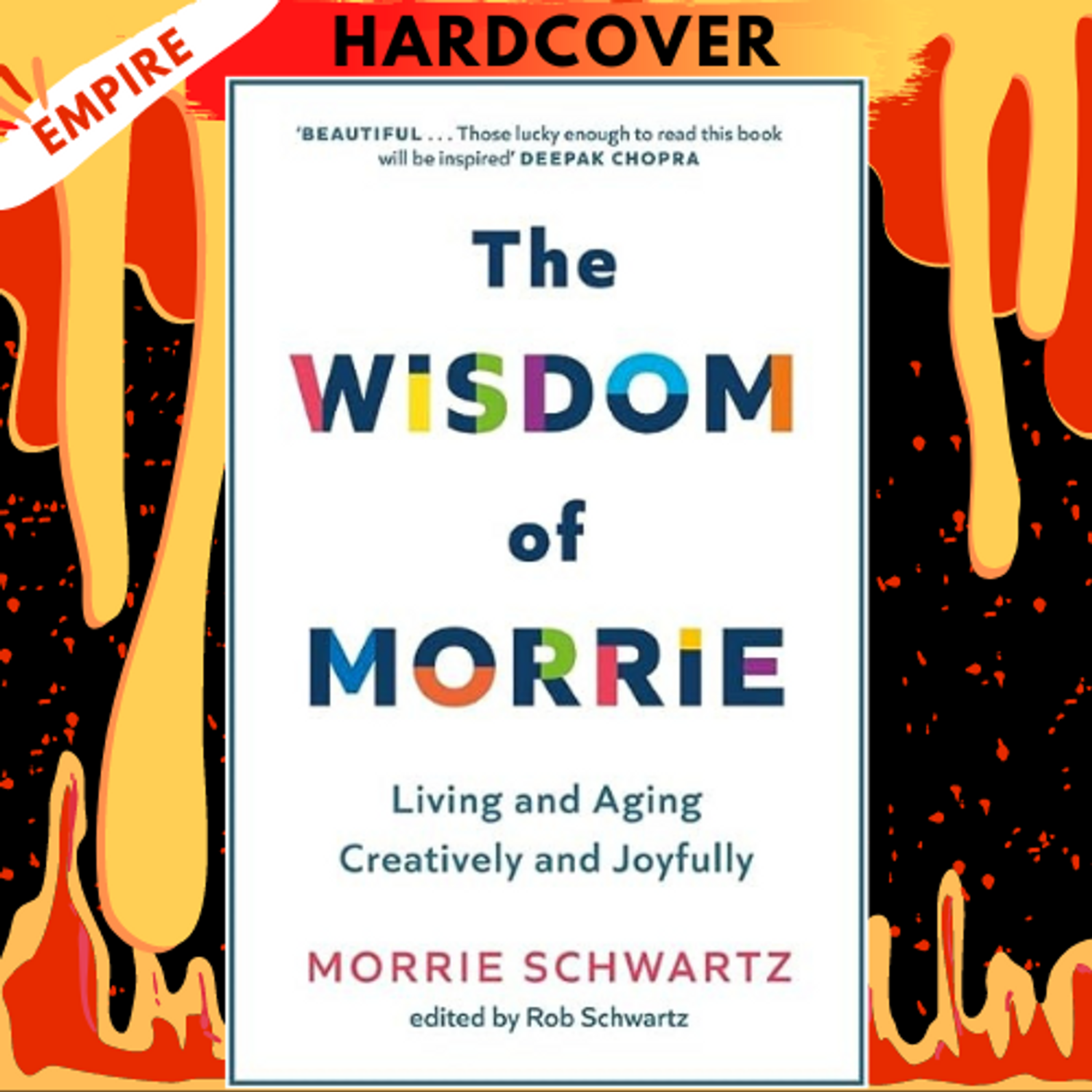 The Wisdom of Morrie: Living and Aging Creatively and Joyfully by Morrie  Schwartz, Rob Schwartz, Hardcover