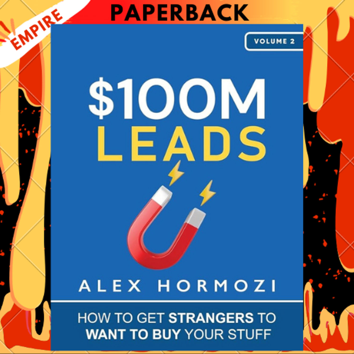 $100M Leads: How to Get Strangers To Want To Buy Your Stuff by Alex Hormozi