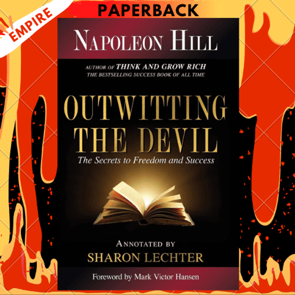 Outwitting the Devil: The Secret to Freedom and Success by Napoleon Hill, Sharon L. Lechter CPA (Editor), Mark Victor Hansen (Foreword by)