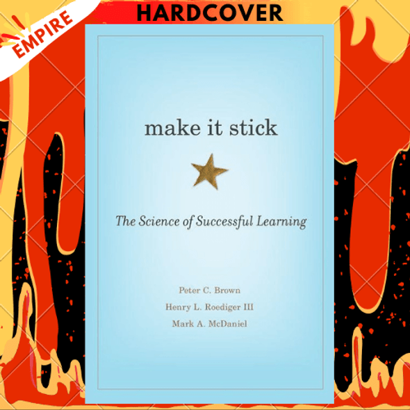 Make It Stick: The Science of Successful Learning by Peter C. Brown, Henry L. Roediger III, Mark A. McDaniel