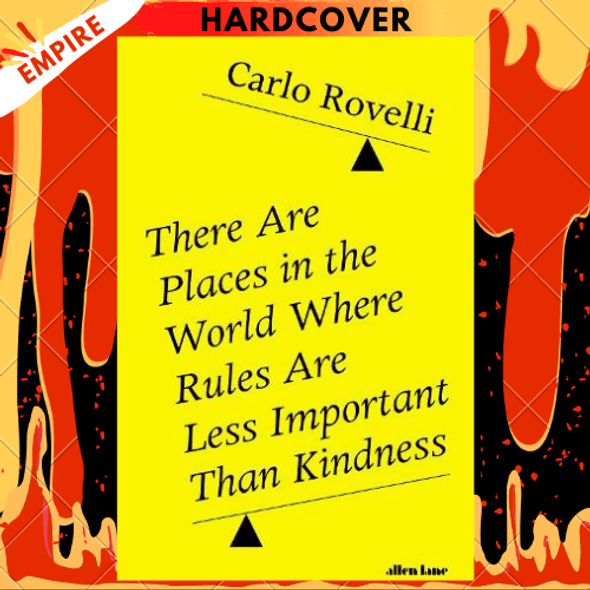 There Are Places in the World Where Rules Are Less Important Than Kindness: And Other Thoughts on Physics, Philosophy and the World by Carlo Rovelli