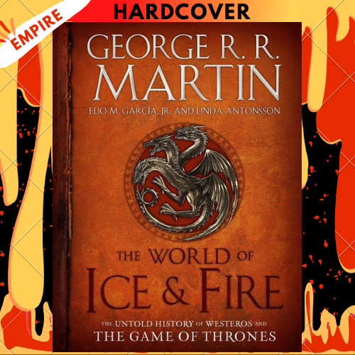 The World of Ice & Fire: The Untold History of Westeros and the Game of Thrones by George R. R. Martin, Elio M. García Jr, Linda Antonsson