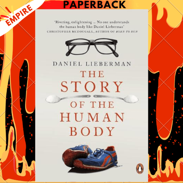 The Story of the Human Body: Evolution, Health, and Disease by Daniel Lieberman