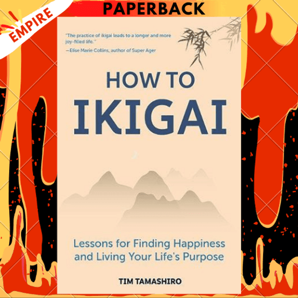 How to Ikigai: Lessons for Finding Happiness and Living Your Life's Purpose (Ikigai Book, Lagom, Longevity, Peaceful Living) by Tim Tamashiro