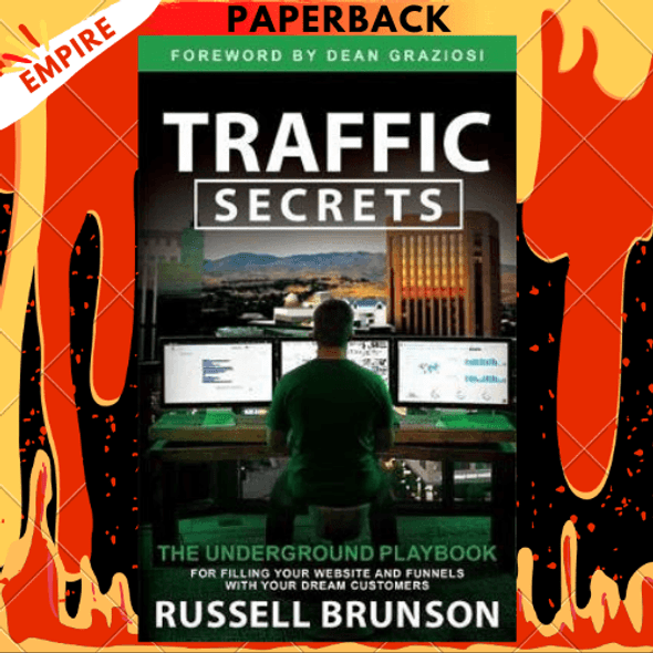 Traffic Secrets: The Underground Playbook for Filling Your Websites and Funnels with Your Dream Customers by Russell Brunson