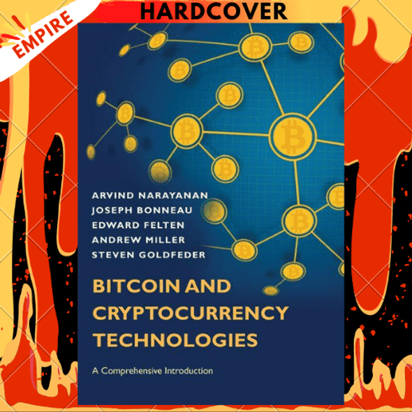 Bitcoin and Cryptocurrency Technologies: A Comprehensive Introduction by Arvind Narayanan, Joseph Bonneau, Edward Felten, Andrew Miller, Steven Goldfeder