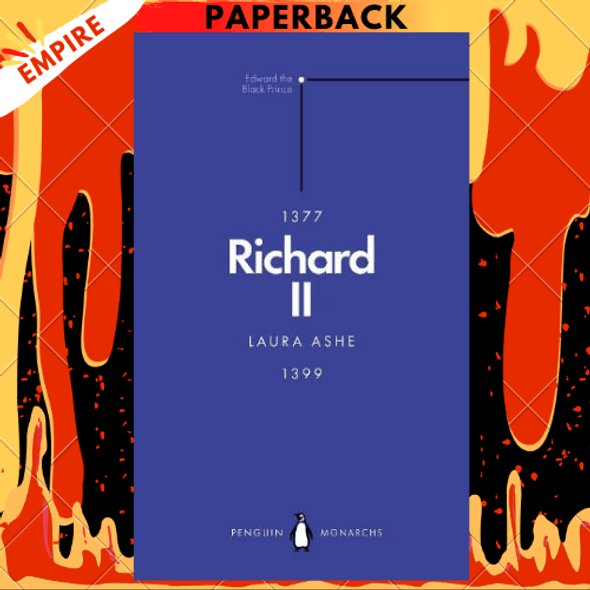 Richard II (Penguin Monarchs): A Brittle Glory by Laura Ashe