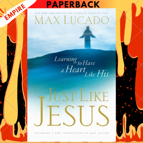 Just Like Jesus: A Heart Like His by Max Lucado