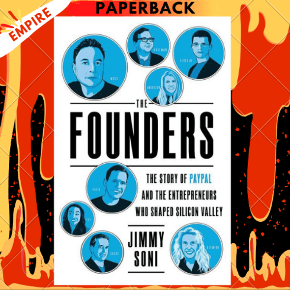 The Founders: The Story of Paypal and the Entrepreneurs Who Shaped Silicon Valley by Jimmy Soni