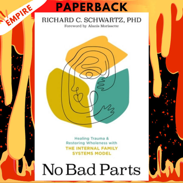 No Bad Parts: Healing Trauma and Restoring Wholeness with the Internal Family Systems Model by Richard C. Schwartz, E. Petrovova (Translator)