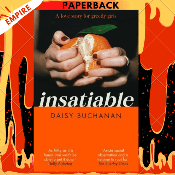 Insatiable: "A frank, funny account of 21st-century lust" -- Independent by Daisy Buchanan