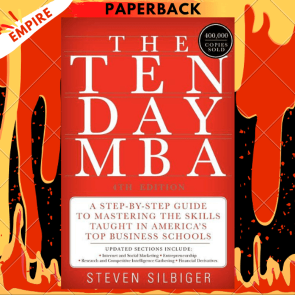 The Ten-Day MBA 4th Ed.: A Step-by-Step Guide to Mastering the Skills Taught In America's Top Business Schools by Steven A Silbiger