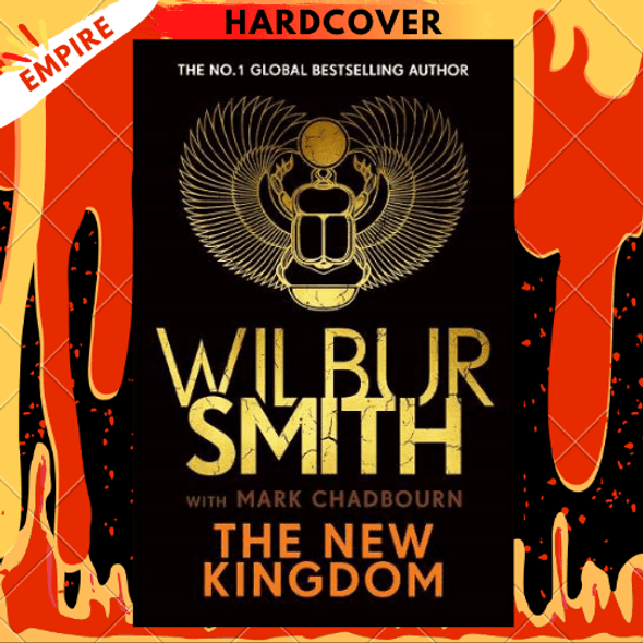 The New Kingdom: Global bestselling author of River God, Wilbur Smith, returns with a brand-new Ancient Egyptian epic by Wilbur Smith