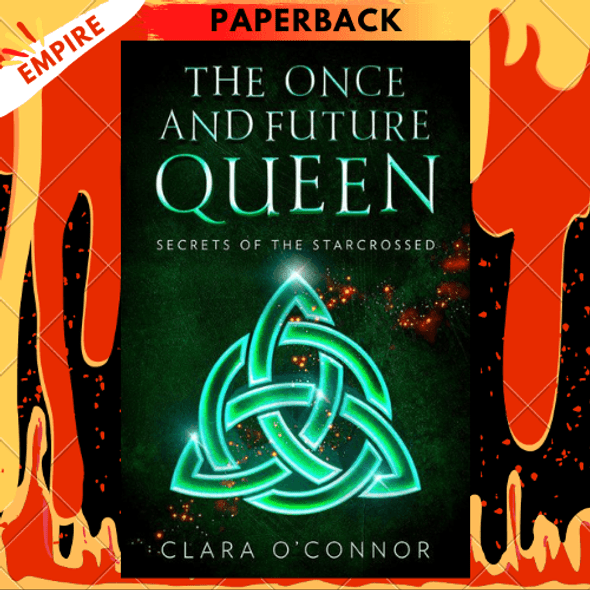 Secrets of the Starcrossed (The Once and Future Queen, Book 1) by Clara O'Connor